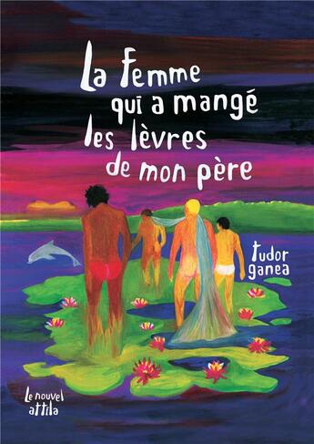 Couverture du livre « La femme qui a mangé les lèvres de mon père » de Tudor Ganea aux éditions Le Nouvel Attila