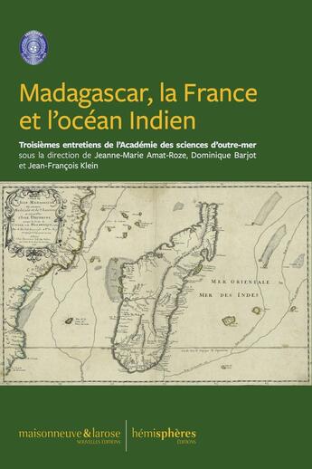 Couverture du livre « Madagascar, la France et l'océan Indien : Troisièmes Entretiens d'outre-mer » de Dominique Barjot aux éditions Hemispheres