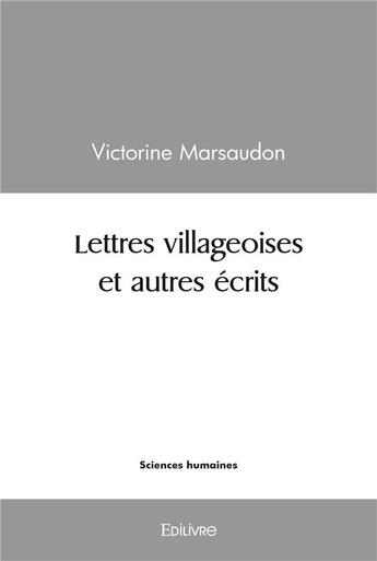 Couverture du livre « Lettres villageoises et autres ecrits - presentes et annotes par michel desforges » de Marsaudon Victorine aux éditions Edilivre