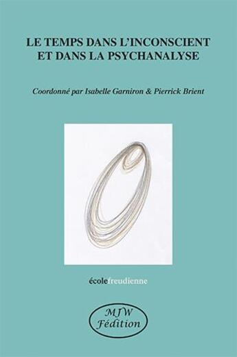 Couverture du livre « Le temps dans l'inconscient et dans la psychanalyse » de Isabelle Garniron aux éditions Mjw