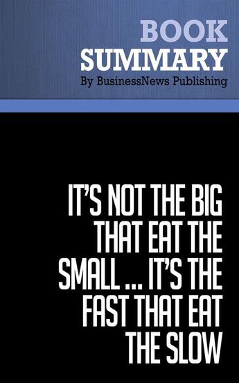 Couverture du livre « It's Not the Big That Eat the Small, It's the Fast That Eat the Slow : Review and Analysis of Jennings and Haughton's Book » de Businessnews Publish aux éditions Business Book Summaries