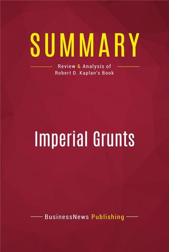 Couverture du livre « Summary: Imperial Grunts : Review and Analysis of Robert D. Kaplan's Book » de Businessnews Publish aux éditions Political Book Summaries