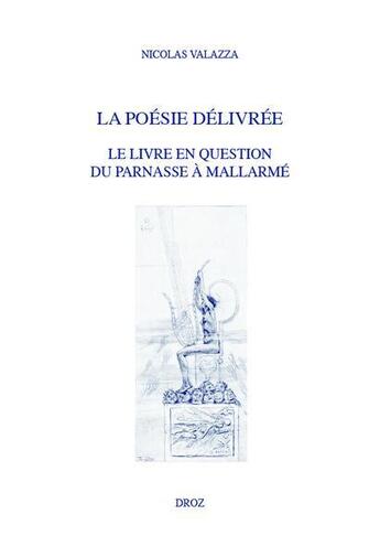 Couverture du livre « La poesie delivree. le livre en question du parnasse a mallarme » de Nicolas Valazza aux éditions Droz