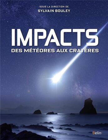 Couverture du livre « Impacts ; des météores aux cratères » de Sylvain Bouley et Collectif aux éditions Belin