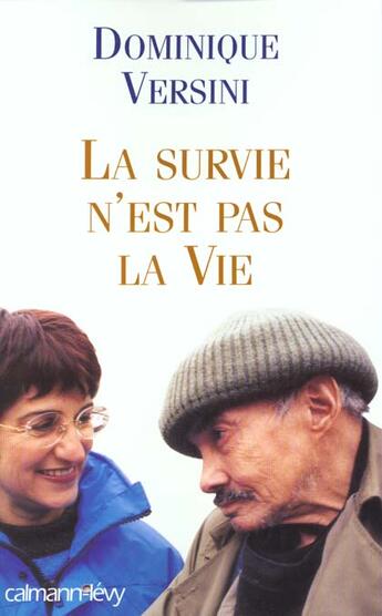 Couverture du livre « La Survie N'Est Pas La Vie » de Dominique Versini aux éditions Calmann-levy