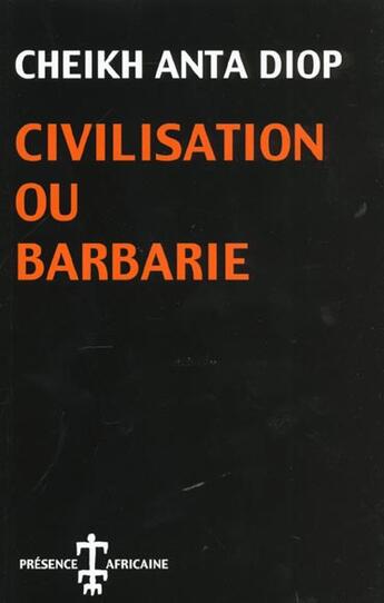 Couverture du livre « Civilisation ou barbarie » de Cheikh Anta Diop aux éditions Presence Africaine