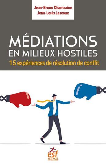 Couverture du livre « Médiations en milieux hostiles : 15 expériences de résolution de conflit » de Jean-Louis Lascoux et Jean-Bruno Chantraigne aux éditions Esf