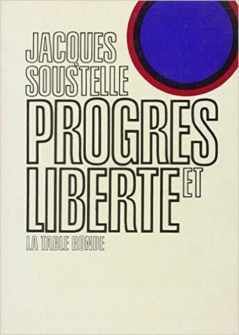 Couverture du livre « Progres et liberte - discours prononce a lyon le 12 avril 1970 » de Jacques Soustelle aux éditions Table Ronde