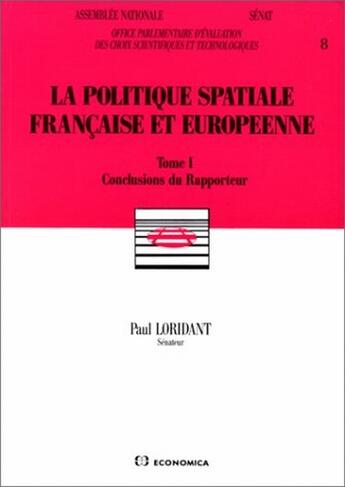 Couverture du livre « La politique spatiale française et européenne t.1 ; conclusions du rapporteur » de France. Office Parlementaire D'Evaluation Des Choix Scientifiques Et Technologiques aux éditions Economica