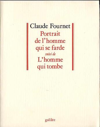 Couverture du livre « Portrait de l'homme qui se farde ; l'homme qui tombe » de Claude Fournet aux éditions Galilee