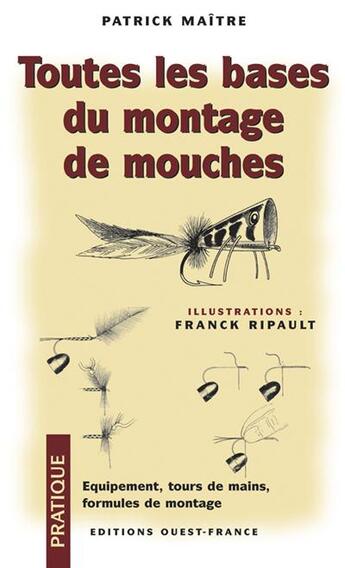 Couverture du livre « Toutes les bases du montage de mouches » de Patrick Maitre aux éditions Ouest France