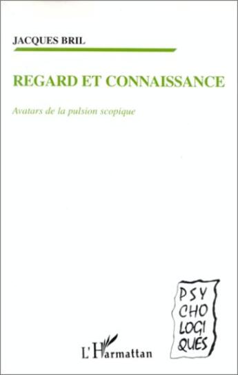 Couverture du livre « Regard et connaissance ; avatars de la pulsion scopique » de Jacques Bril aux éditions L'harmattan