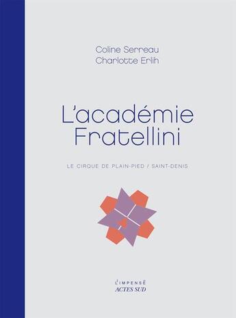 Couverture du livre « L'académie Fratellini ; le crique de plain-pied / Saint-Denis » de Coline Serreau et Charlotte Erlich aux éditions Actes Sud