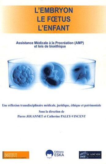 Couverture du livre « L'embryon, le foetus, l'enfant ; assistance médicale à la procréation (AMP) et lois de bioéthique ; une réflexion transdisciplinaire médicale, juridique, ethnique et patrimoniale » de Catherine Paley-Vincent et Pierre Jouannet aux éditions Eska