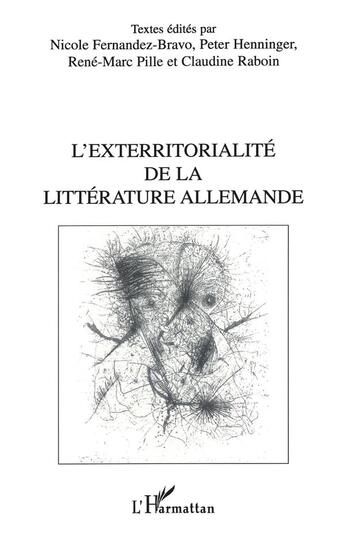 Couverture du livre « L'exterritorialité de la littérature allemande » de Rene-Marc Pille et Nicole Fernandez-Bravo et Peter Henninger et Claudine Raboin aux éditions L'harmattan