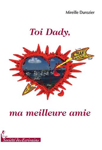 Couverture du livre « Toi Dady, ma meilleure amie » de Mireille Durozier aux éditions Societe Des Ecrivains