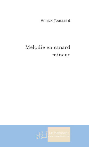 Couverture du livre « Melodie en canard mineur » de Annick Toussaint aux éditions Le Manuscrit