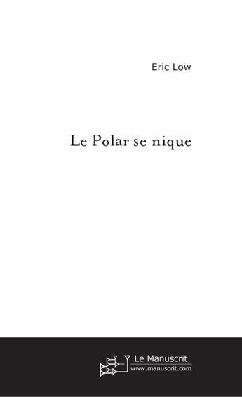 Couverture du livre « Le Polar se nique » de Eric Low aux éditions Le Manuscrit