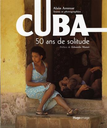 Couverture du livre « Cuba ; 50 ans de solitude » de Ammar/Manet aux éditions Hugo Image