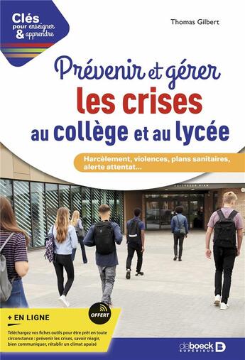 Couverture du livre « Prevenir et gerer les crises au college et au lycee - harcelement, violences, plans sanitaires, aler » de Thomas Gilbert aux éditions De Boeck Superieur