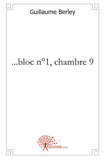 Couverture du livre « ...bloc n 1, chambre 9 » de Berley Guillaume aux éditions Edilivre