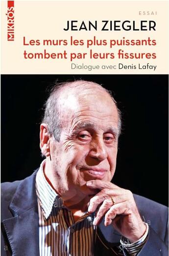 Couverture du livre « Les murs les plus puissants tombent par leurs fissures ; dialogue avec Denis Lafay » de Jean Ziegler et Denis Lafay aux éditions Editions De L'aube