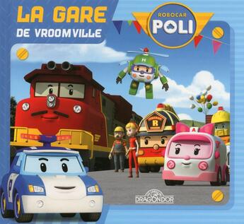 Couverture du livre « Robocar Poli ; la gare de Vroomville » de  aux éditions Les Livres Du Dragon D'or