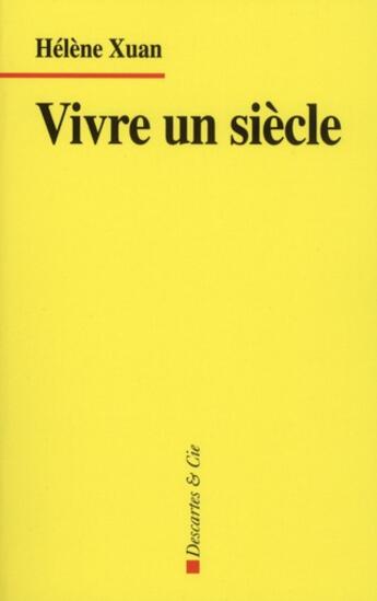 Couverture du livre « Vivre un siècle » de Helene Xuan aux éditions Descartes & Cie