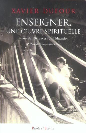 Couverture du livre « Enseigner, une oeuvre spirituelle » de Xavier Dufour aux éditions Parole Et Silence