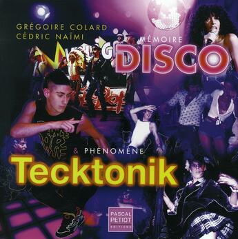 Couverture du livre « Mémoire disco et phénomène tecktonik » de Gregoire Colard aux éditions Pascal Petiot