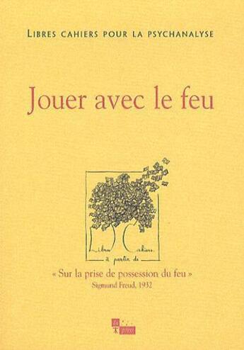 Couverture du livre « LIBRES CAHIERS POUR LA PSYCHANALYSE n.22 ; jouer avec le feu » de Catherine Chabert et Jean-Claude Rolland aux éditions In Press