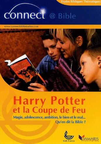 Couverture du livre « Harry Potter et la coupe de feu ; magie adolescence, ambition, le bien et le mal... qu'en dit la Bible ? » de  aux éditions Ligue Pour La Lecture De La Bible