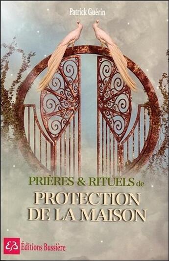 Couverture du livre « Prières et rituels de protection de la maison » de Patrick Guerin aux éditions Bussiere