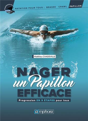 Couverture du livre « Nager un papillon efficace ; progression en 9 étapes pour tous » de Matthieu Chadeville aux éditions Amphora