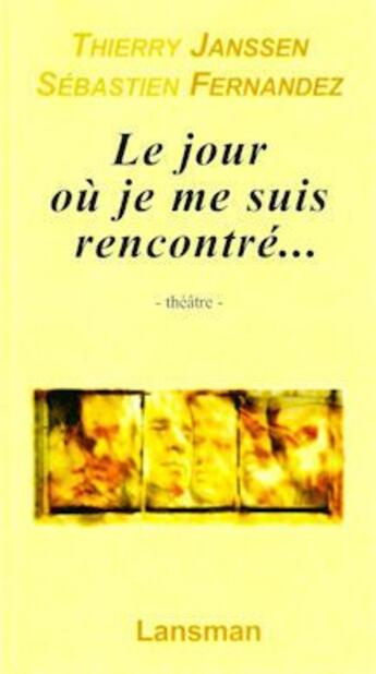 Couverture du livre « Le jour ou je me suis rencontré... » de Thierry Janssen et Sebastien Fernandez aux éditions Lansman