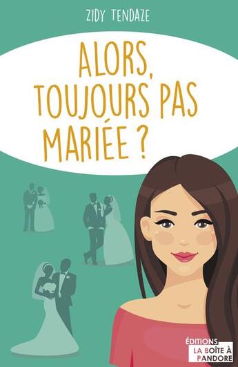 Couverture du livre « Alors, toujours pas mariée ? » de Zidy Tendaze aux éditions La Boite A Pandore