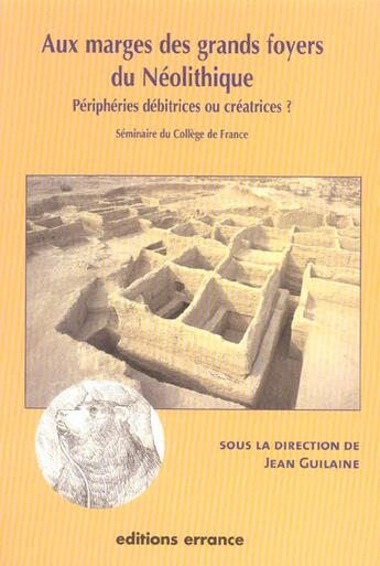 Couverture du livre « Aux marges des grands foyers du neolithique - peripheries debitrices ou creatrices ? » de Jean Guilaine aux éditions Errance