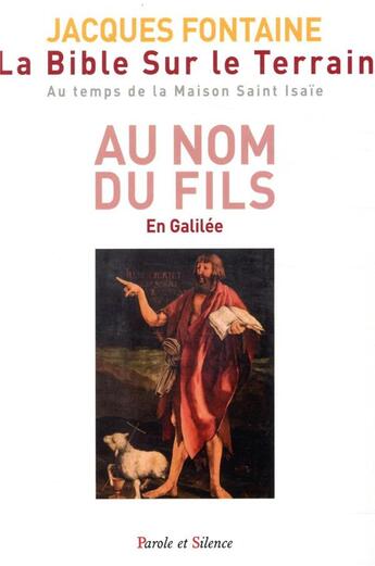 Couverture du livre « La Bible sur le terrain Tome 2 ; au nom du fils ; en Galilée » de Jacques Fontaine aux éditions Parole Et Silence