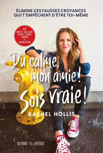 Couverture du livre « Du calme, mon amie ! sois vraie ! élimine ces fausses croyances qui t'empêchent d'être toi-même » de Rachel Hollis aux éditions Un Monde Different