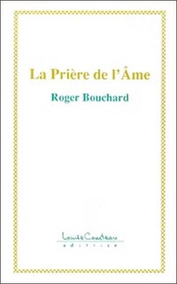 Couverture du livre « La priere de l'ame » de Roger Bouchard aux éditions Louise Courteau