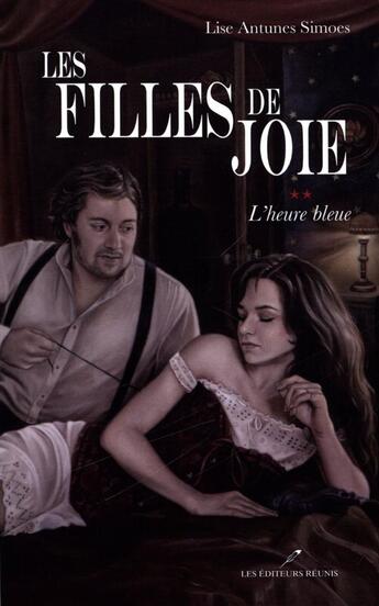 Couverture du livre « Les filles de joie v 02 l'heure bleue » de Lise Antunes Simoes aux éditions Les Editeurs Reunis