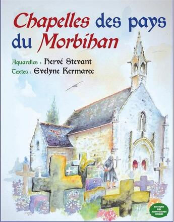 Couverture du livre « Chapelles des pays du Morbihan » de Herve Stevant et Evelyne Kermarec aux éditions Montagnes Noires