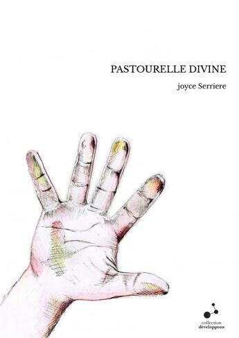 Couverture du livre « PASTOURELLE DIVINE » de Joyce Serriere aux éditions Thebookedition.com