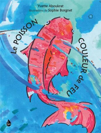 Couverture du livre « Le Poisson couleur de feu » de Sophie Borgnet et Yvette Aboukrat aux éditions Goutte D'encre