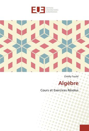 Couverture du livre « Algèbre ; cours et exercices résolus » de Chedly Touibi aux éditions Editions Universitaires Europeennes