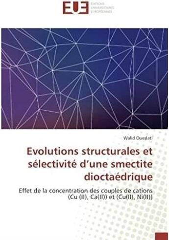 Couverture du livre « Évolutions structurales et sélectivité d'une smectite dioctaédrique ; effet de la concentration des couples de cations » de Walid Oueslati aux éditions Editions Universitaires Europeennes