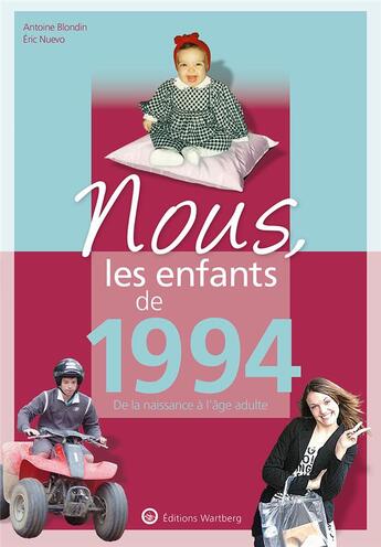 Couverture du livre « Nous, les enfants de : 1994 ; de la naissance à l'âge adulte » de Antoine Blondin et Eric Nuevo aux éditions Wartberg
