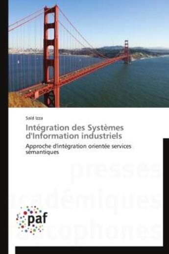 Couverture du livre « Integration des systemes d'information industriels - approche d'integration orientee services semant » de Izza Said aux éditions Presses Academiques Francophones