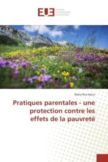 Couverture du livre « Pratiques parentales - une protection contre les effets de la pauvrete » de Rus-Haicu Maria aux éditions Editions Universitaires Europeennes