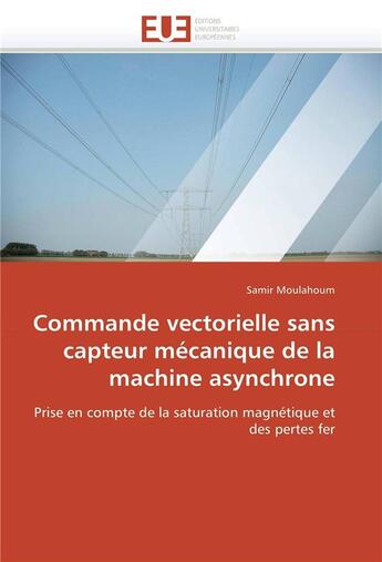 Couverture du livre « Commande vectorielle sans capteur mecanique de la machine asynchrone » de Moulahoum-S aux éditions Editions Universitaires Europeennes